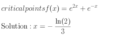 The critical points of f(x)=e^{2x}+e^{-x} are x=-(ln(2))/3